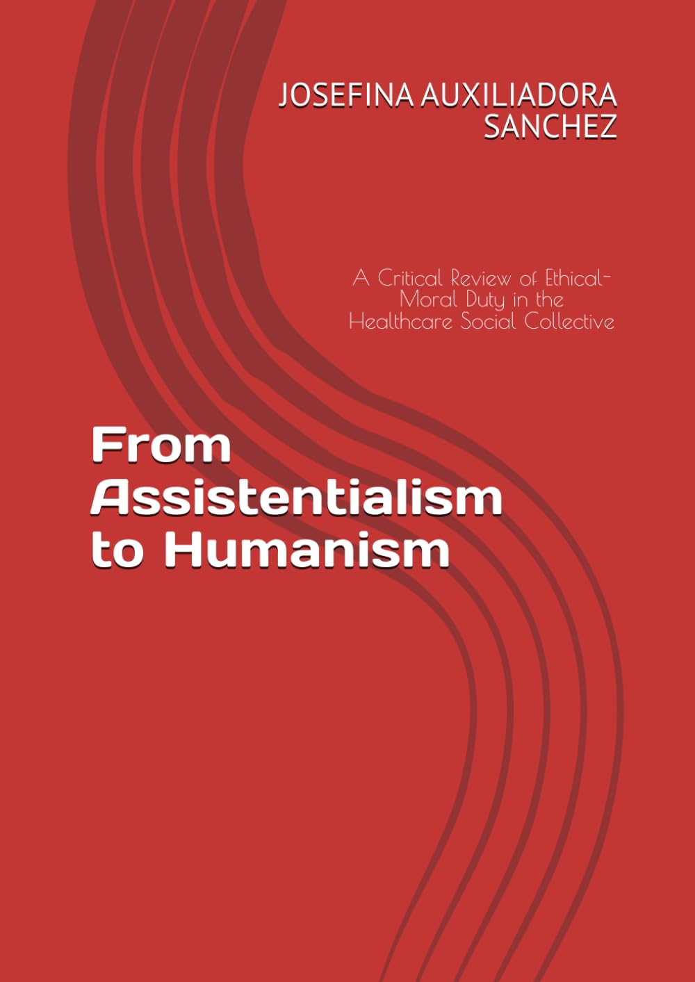 From Assistentialism to Humanism: A Critical Review of Ethical-Moral Duty in the Healthcare Social Collective