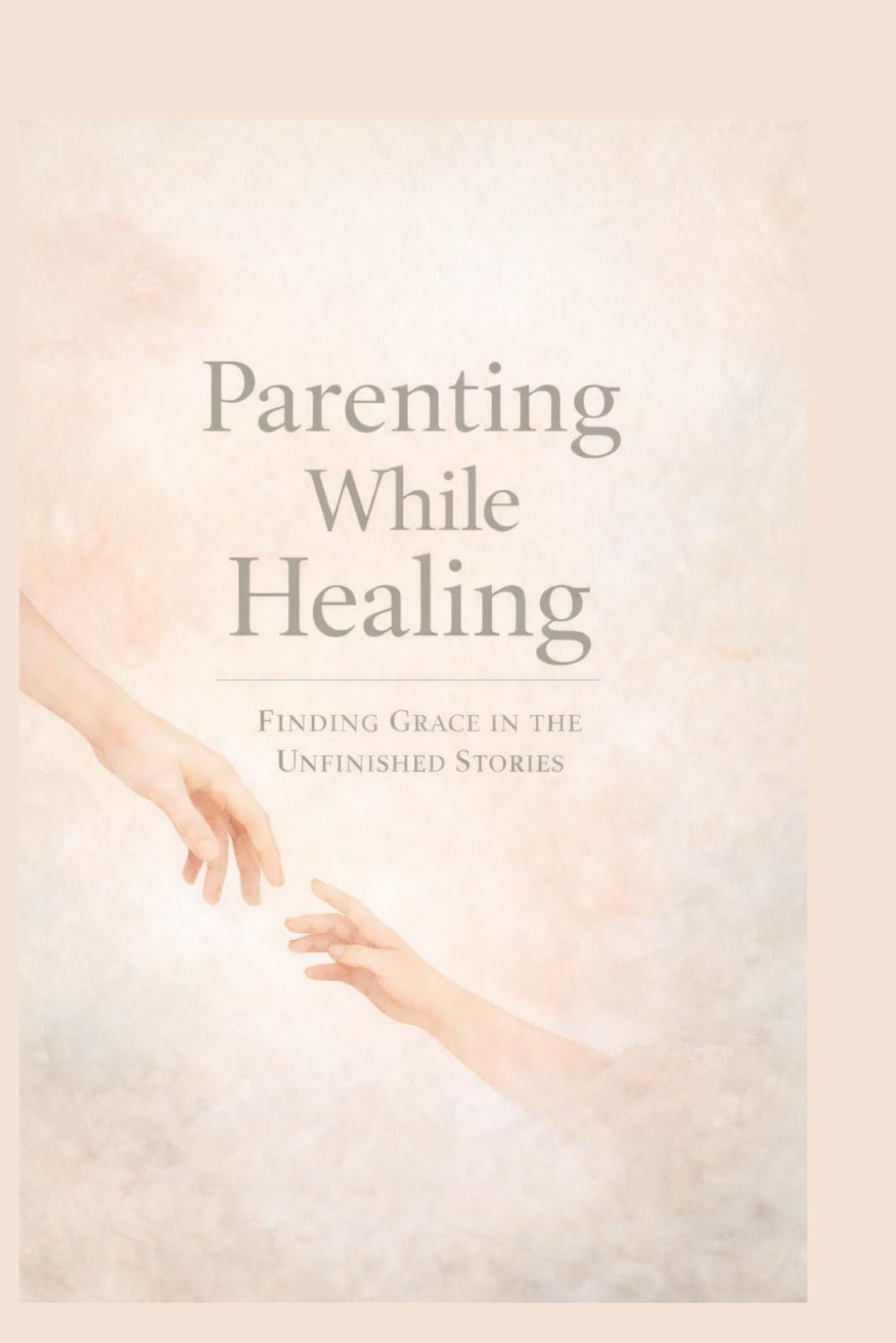 Parenting While Healing: Finding Grace in the unfinished stories