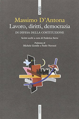 Lavoro, diritti, democrazia. In difesa della Costituzione