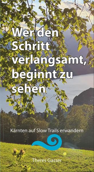Wer den Schritt verlangsamt beginnt zu sehen  Kärnten auf Slow Trails erwandern