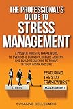 The Professional's Guide to Stress Management: A Proven Holistic Framework to Overcome Burnout, Reduce Anxiety, and Build Resilience to Thrive in Your Work and in Your Life. Featuring The STAY method