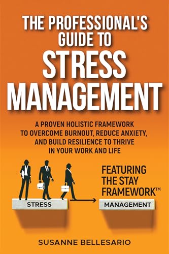 The Professional's Guide to Stress Management: A Proven Holistic Framework