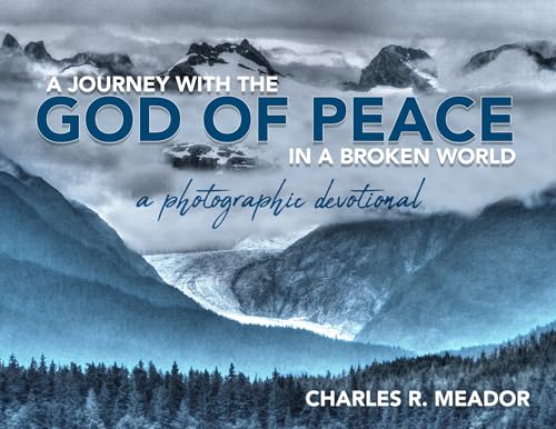 A Journey with the God of Peace in a Broken World: A Photographic Devotional - image 1