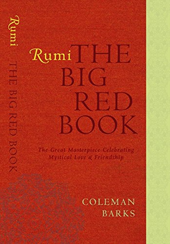 Rumi: The Big Red Book: The Great Masterpiece Celebrating Mystical Love and Friendship