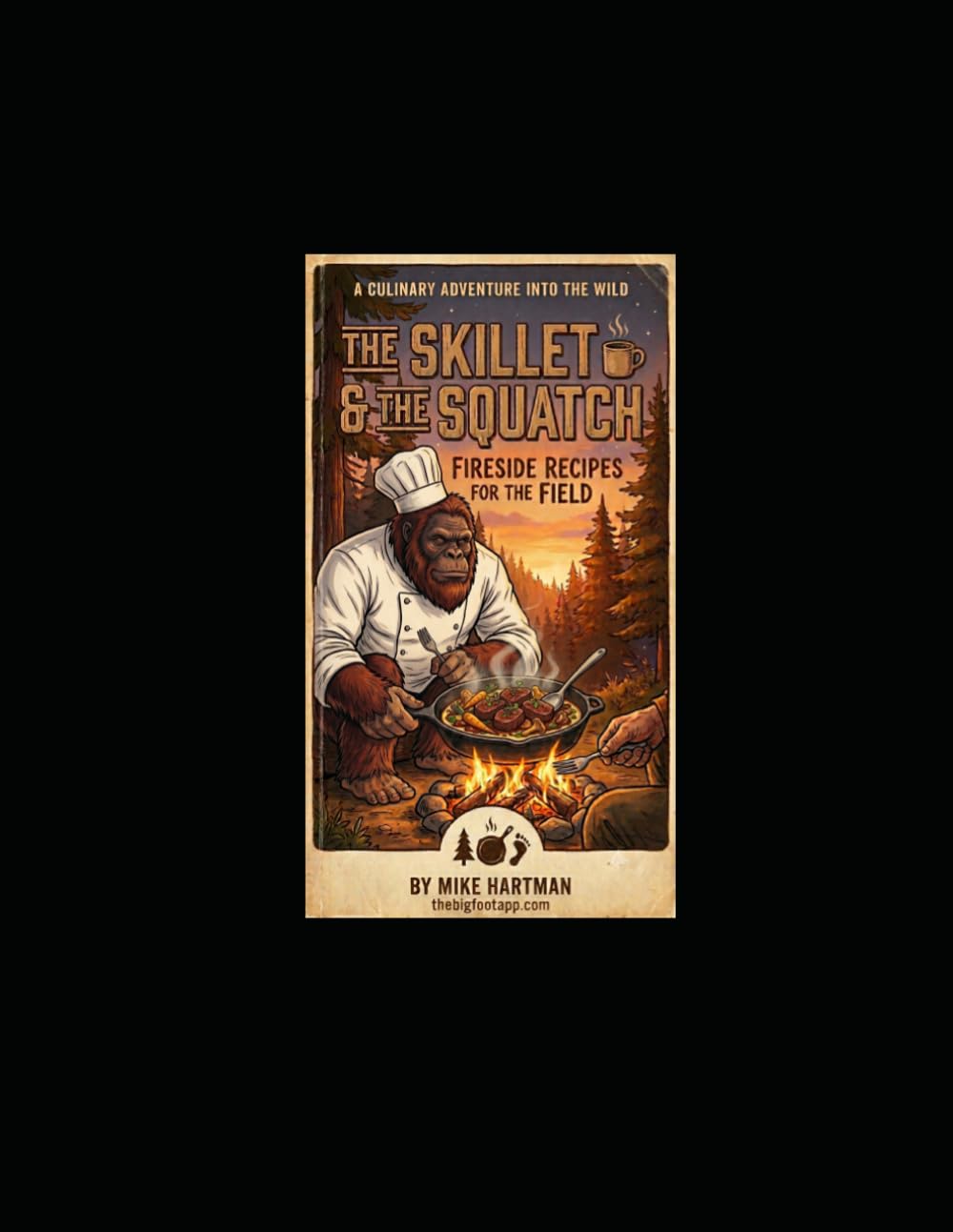The Skillet & The Squatch: Fireside Recipes for the FIeld