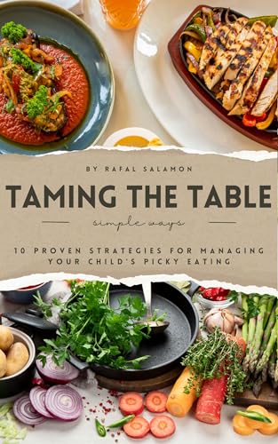 Taming the Table: 10 Proven Strategies for Managing Your Child's