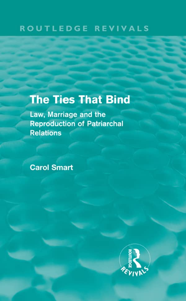 The Ties That Bind (Routledge Revivals): Law, Marriage and the Reproduction of Patriarchal Relations      1st Edition, Kindle Edition