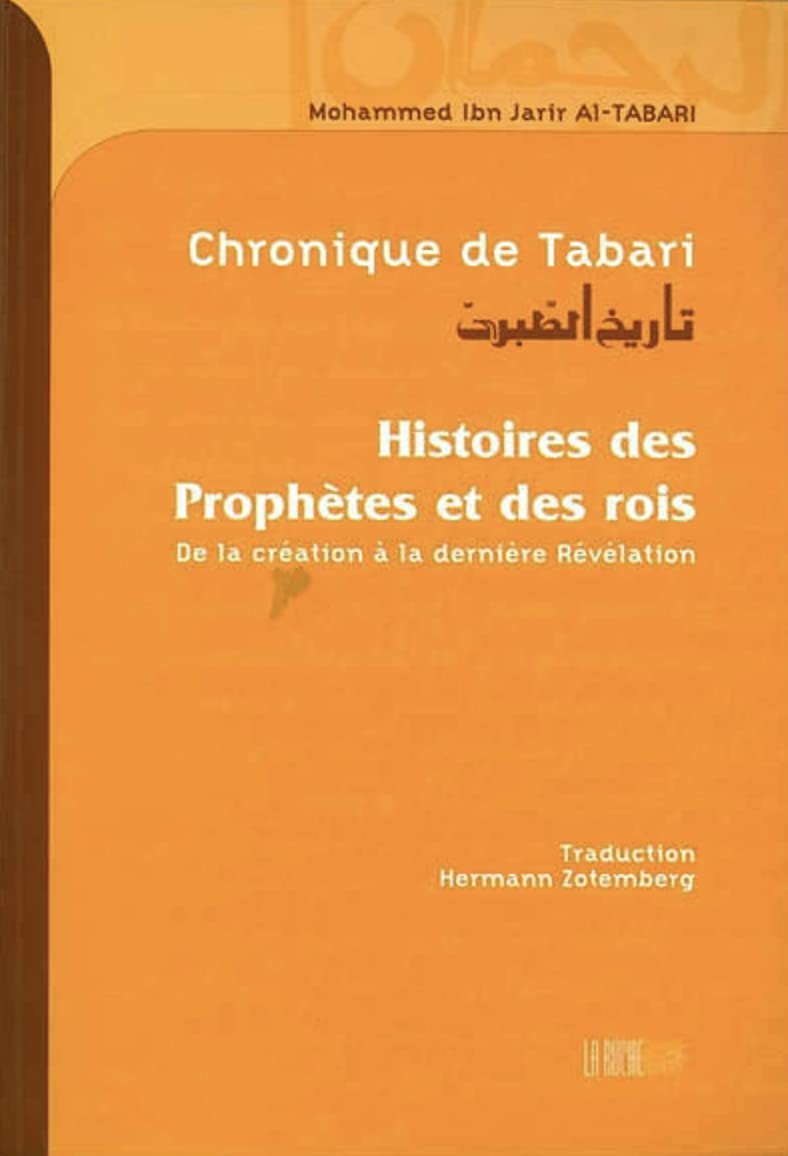 Chronique de Tabari: Histoires des Prophètes et des rois, de la création à la dernière révélations