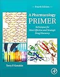 A Pharmacology Primer, Fourth Edition: Techniques for More Effective and Strategic Drug Discovery