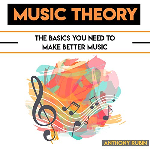 Music Theory: The Basics You Need to Make Better Music by Anthony Rubin episode artwork