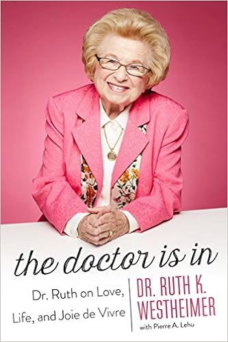 The Doctor Is In: Dr. Ruth on Love, Life, and Joie de Vivre book cover
