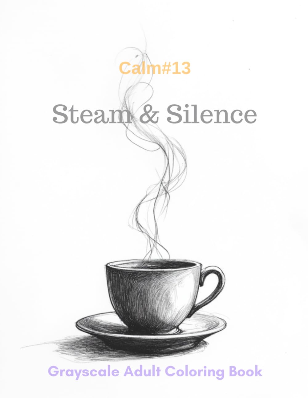 Steam & Silence: A Grayscale Adult Coloring Book for Mindful Pauses (Calm)