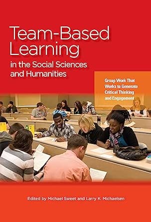 Team-Based Learning in the Social Sciences and Humanities: Group Work that Works to Generate Critical Thinking and Engagement book cover