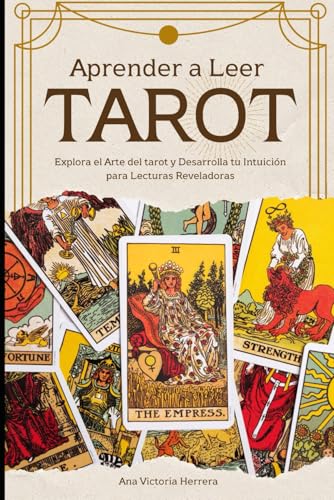 Aprender a Leer Tarot: Explora el Arte del tarot y Desarrolla tu