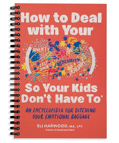 How to Deal with Your ____ So Your Kids Don't Have to: An Encyclopedia for Ditching Your Emotional Baggage (Parenting Book Series)