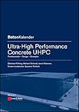 Ultra-High Performance Concrete UHPC: Fundamentals, Design, Examples (Beton-Kalender Series) (English Edition)