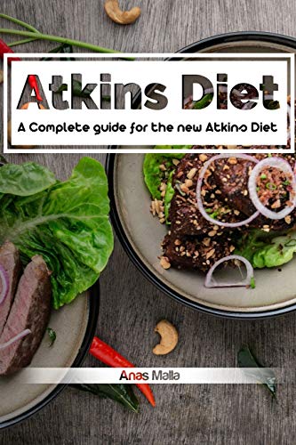Atkins diet: A Complete guide for the new Atkins Diet, Step by step to Lose weig: Nutritional Supplements, Foods to Eat on the Atkins Diet (Lose ... High protein, Paleo diet, Anti inflammatory)