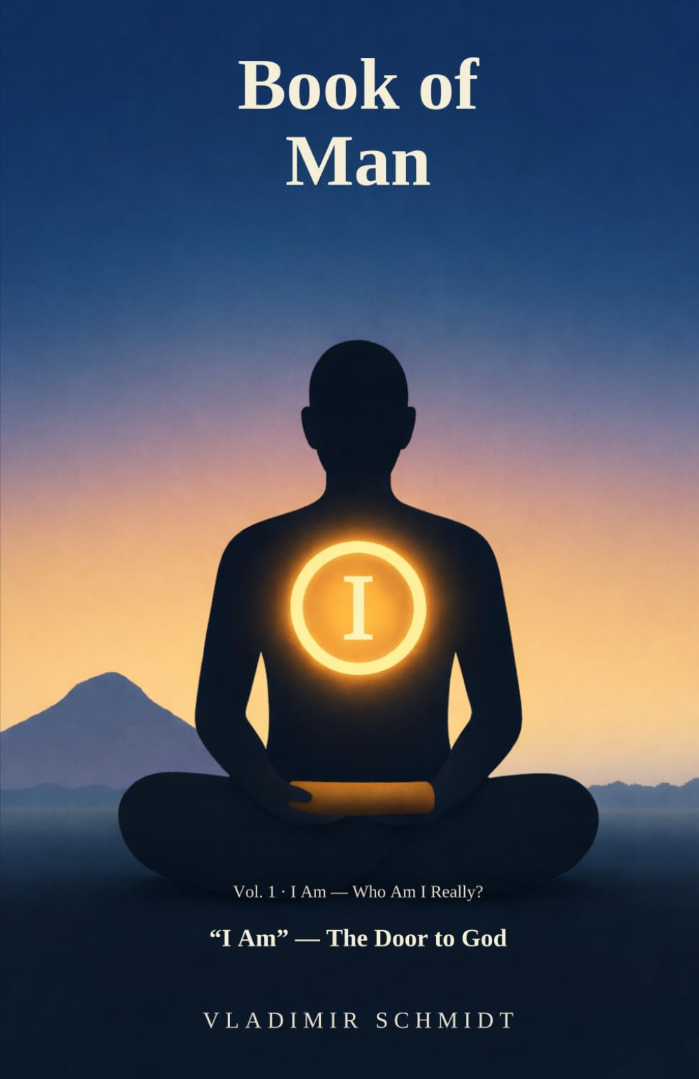 Book of Man: “I Am” — The Door to God (I Am — Who Am I Really?)
