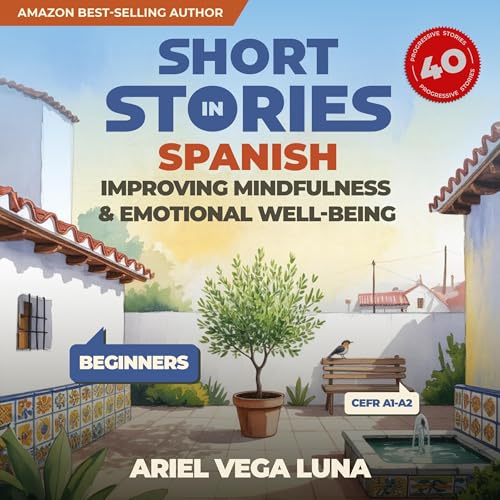 『Short Stories in Spanish for Beginners - Improving Mindfulness and Emotional Well-Being (Spanish Edition)』のカバーアート