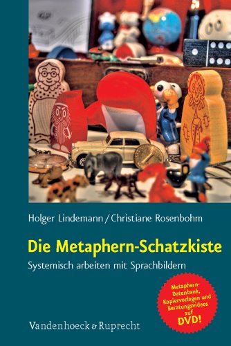 Die Metaphern-Schatzkiste: Systemisch arbeiten mit Sprachbildern Die Metaphern-Schatzkiste: Systemisch arbeiten mit Sprachbildern