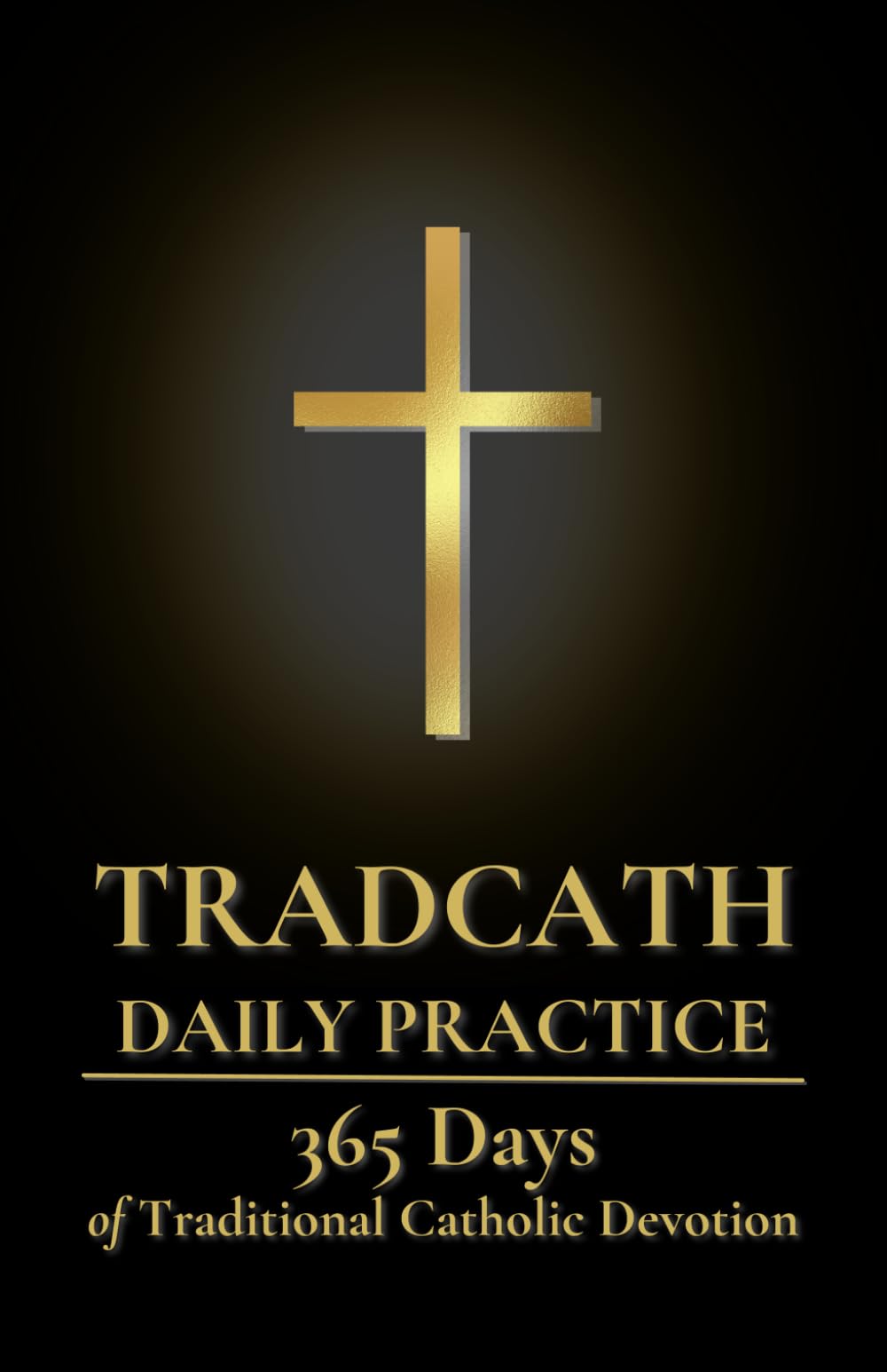 TradCath Daily Practice: 365 Days of Traditional Catholic Devotion