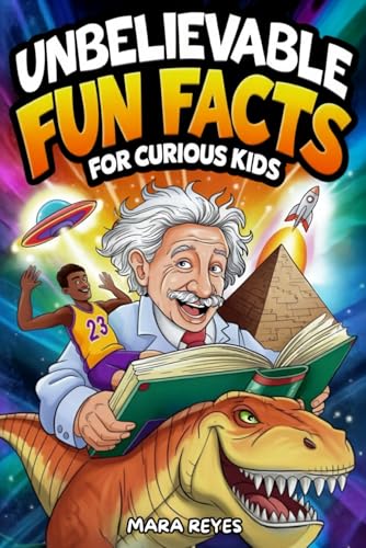 Unbelievable Fun Facts for Curious Kids: Over 400 Amazing Facts About Science, Animals, History, Space and More!