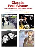Classic Paul Simon: The Simon and Garfunkel Years (A Collection of All the Music from Four Landmark Simon and Garfunkel Albums, Arranged for Piano Vocal with Guitar Frames and Full Lyrics)