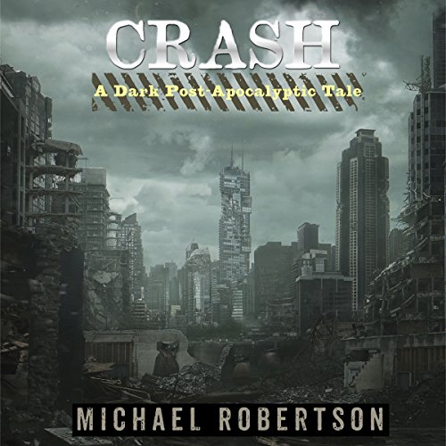 Crash Book One A Dark PostApocalyptic Tale (Audible Audio Edition