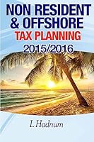 Non-Resident & Offshore Tax Planning: How to Cut Your Tax to Zero: 2015/2016 1508859825 Book Cover