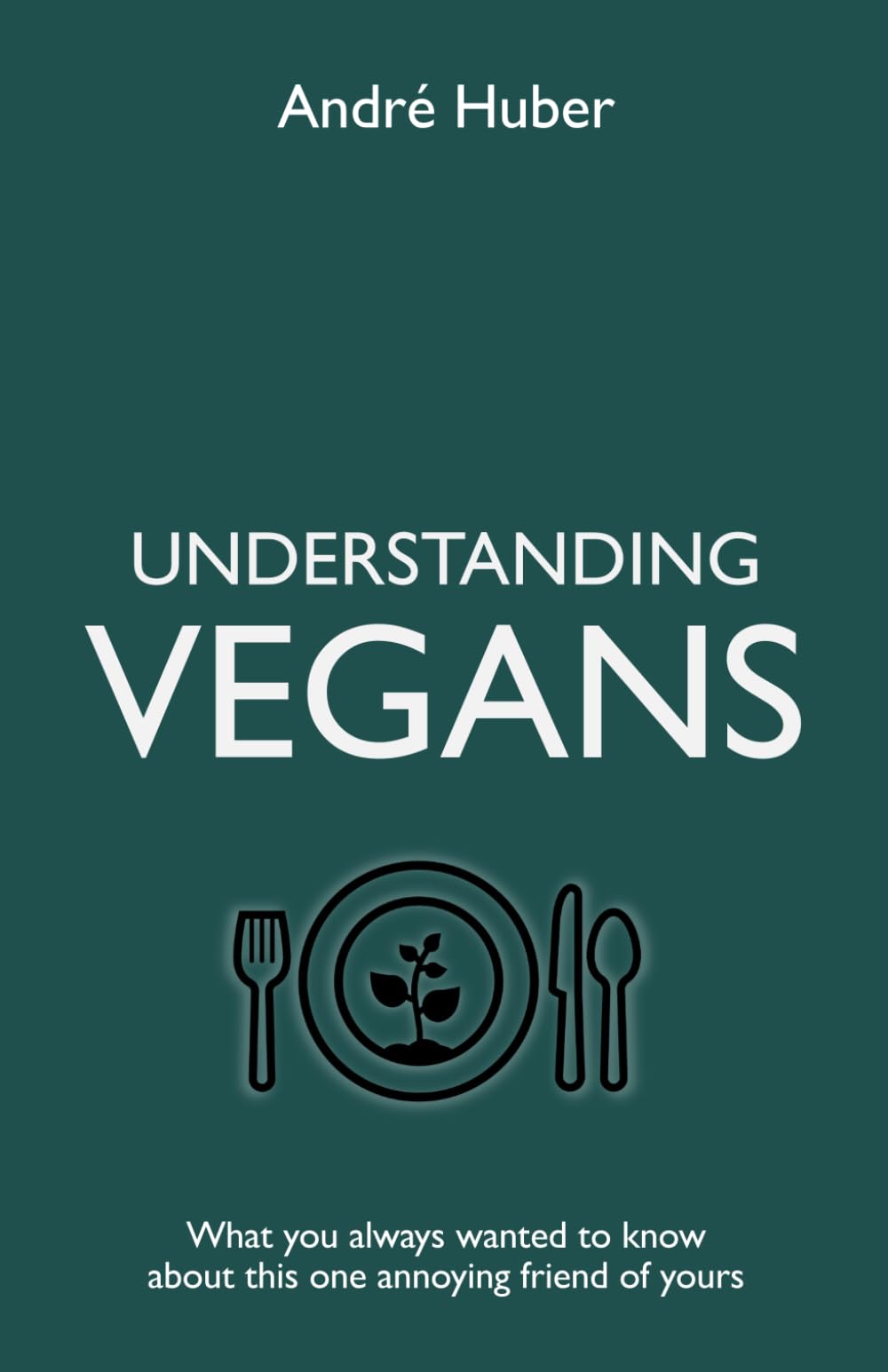 Understanding Vegans: What you always wanted to know about this one annoying friend of yours