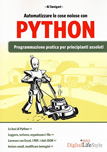 Automatizzare le cose noiose con Python: Programmazione Pratica Per Principianti Assolut