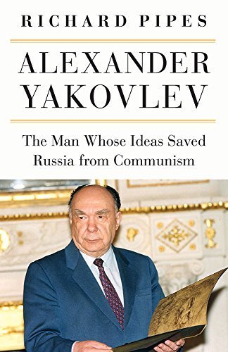 Télécharger Alexander Yakovlev: The Man Whose Ideas Delivered Russia from Communism by Richard Pipes (2015-12-14 Francais PDF