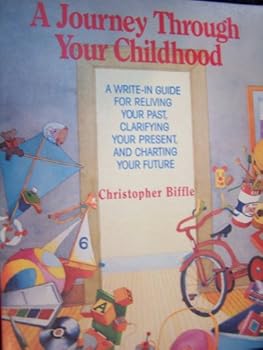 Paperback A Journey Through Your Childhood: A Write-In Guide for Reliving your Past, Clarifying Your Present, and Charting Your Future Book