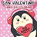 San Valentino Libro da colorare per bambini dai 2 ai 5 anni: Una raccolta di divertimento e facile San Valentino con tema animale, cuore, fiori pagine da colorare per i bambini