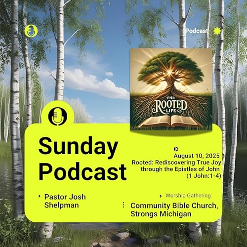 『August 10, 2025 Rooted: Rediscovering True Joy through the Epistles of John (1 John:1-4)』のカバーアート