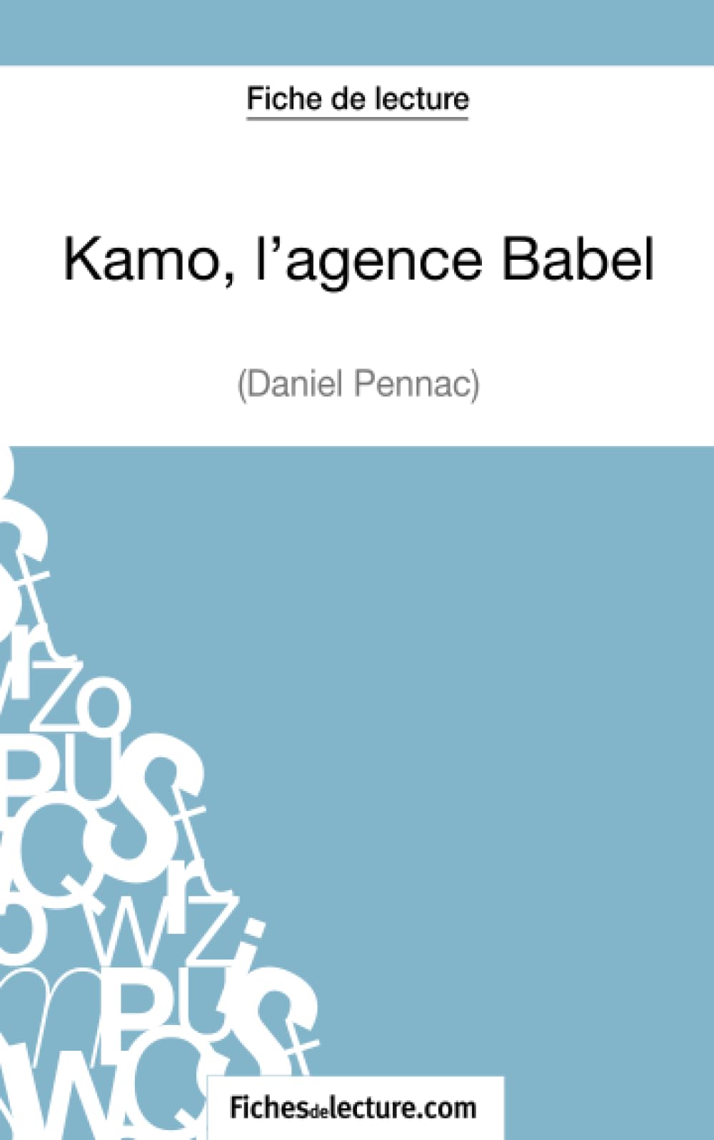 Kamo, l'agence Babel de Daniel Pennac (Fiche de lecture): Analyse complète de l'oeuvre (French Edition) Paperback – December 9, 2014