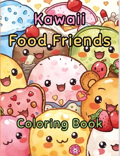Kawaii Food Friends Coloring Book for Kids: Cute and Easy Kawaii Food Coloring Pages for Kids Ages 4–8 with Adorable Snacks, Sweets & Happy Characters
