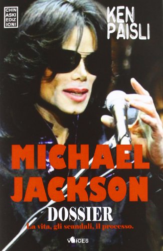 Michael Jackson dossier. La vita, gli scandali, il processo