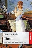 Nana: Ein Pariser Sittenroman - Émile Zola Übersetzer: Armin Schwarz 