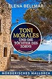 Mörderisches Mallorca – Toni Morales und die Töchter des Zorns: Ein Mallorca-Krimi (Comandante-Toni-Morales-Reihe 1)