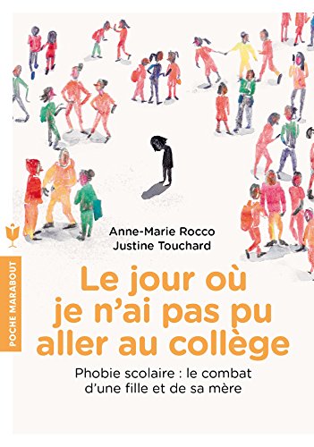 Le jour où je n'ai pas pu aller au collège: Phobie scolaire : le combat d'une fille et de sa mère