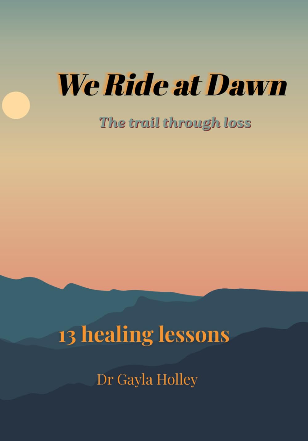 We Ride At Dawn: The Trail Through Loss for Men