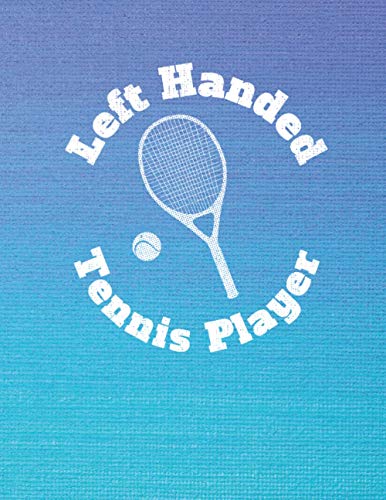 Left Handed TENNIS PLAYER Notebook: Lefty Journal Composition Writing Book for Lefties Left Handed Office School Business Gifts (Large) 8.5'x 11'