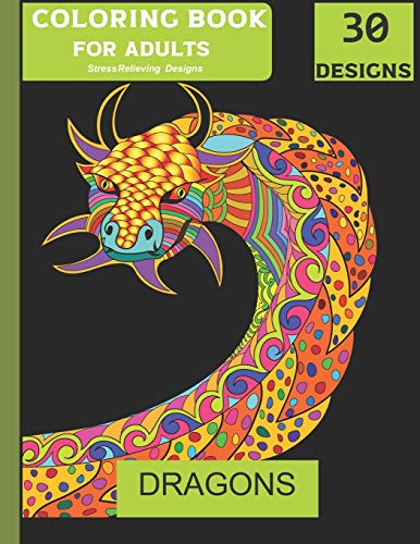 Dragons Adult Colouring Book Stress Relieving Designs 30 Designs: Dragon Pictures Stress Relieving Therapy