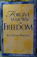 Forgive Your Way to Freedom 0975408208 Book Cover