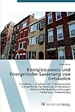 Energieausweis und Energetische Sanierung von Gebäuden: Erstellung u. Analyse vom Energieausweis Energetische Optimierung an Beispielen Wirtschaftlichkeitsberechnungen Förderung - Finanzierung