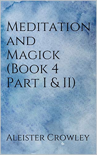 Meditation And Magick Book 4 Part I Ii Kindle Edition By Crowley Aleister Religion Spirituality Kindle Ebooks Amazon Com