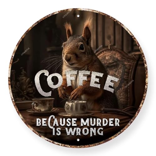 Letrero redondo retro de lata con diseño de ardilla café porque asesinato es erróneo para el hogar, jardín, cocina, bar, cafetería, restaurante, garaje, decoración de pared, 12 x 12 pulgadas