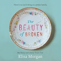 The Beauty of Broken Audiobook By Elisa Morgan cover art