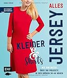  Alles Jersey – Kleider und Shirts – Mix and Match: Schnittteile kombinieren: Über 100 Projekte in den Größen 34 bis 44 nähen – Mit 2 Schnittmusterbogen